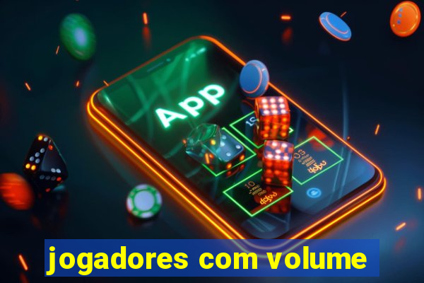 jogadores com volume